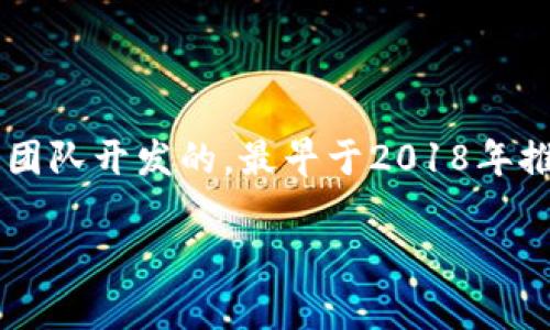 TPWallet是一款支持多种链上资产管理的钱包，旨在为用户提供便捷、安全的加密资产管理服务。TPWallet是由TP Finance团队开发的，最早于2018年推出。自2018年推出以来，TPWallet逐渐积累了用户基础，并不断扩展支持的区块链与资产类型，为用户提供更加全面的服务。

如果你对TPWallet的功能、使用方法或者其在加密货币行业的影响有更多的疑问，欢迎继续提问！