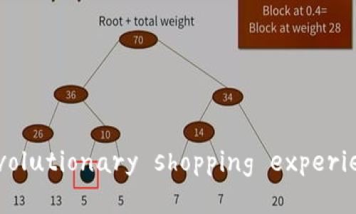 探索区块链购物平台： revolutionary shopping experience in the digital age